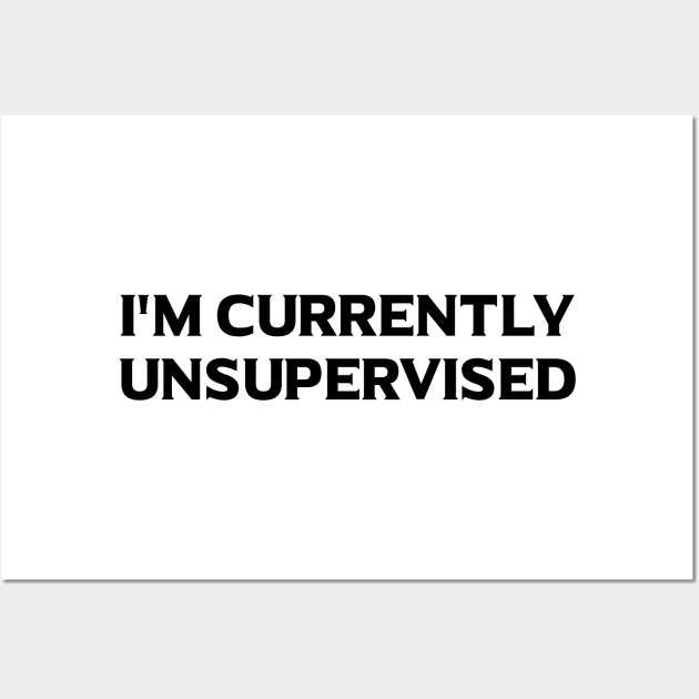 I'm Currently Unsupervised Wall Art by 101univer.s